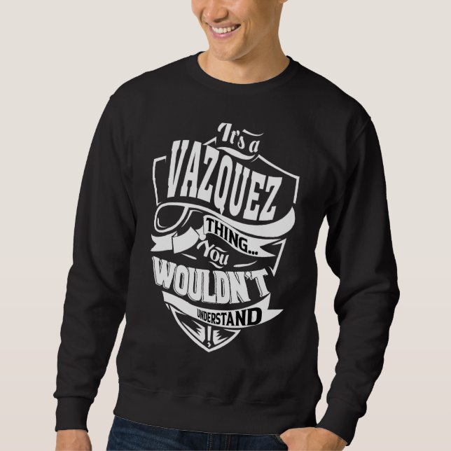 It's A Vazquez Thing   Sweatshirt (Front)