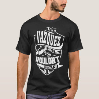 It's A Vazquez Thing   T-Shirt