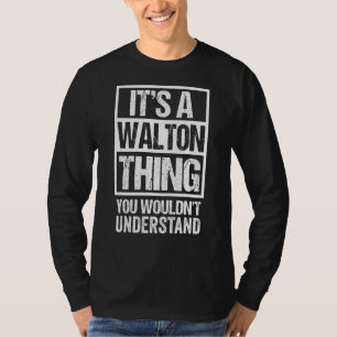It's A Walton Thing You Wouldn't Understand Surnam T-Shirt