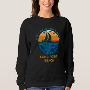It's a Want and a Need Long Point Beach Funny Vaca Sweatshirt