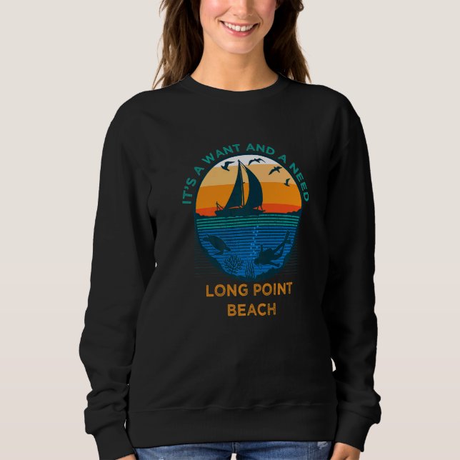 It's a Want and a Need Long Point Beach Funny Vaca Sweatshirt (Front)