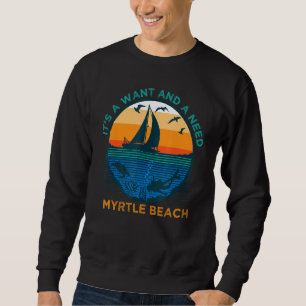 It's a Want and a Need Myrtle Beach Funny Vacation Sweatshirt