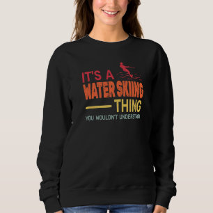 It's a Water Skiing Thing men and boys Water Ski v Sweatshirt