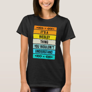 It's A Wesley Thing You Wouldn't Understand T-Shirt