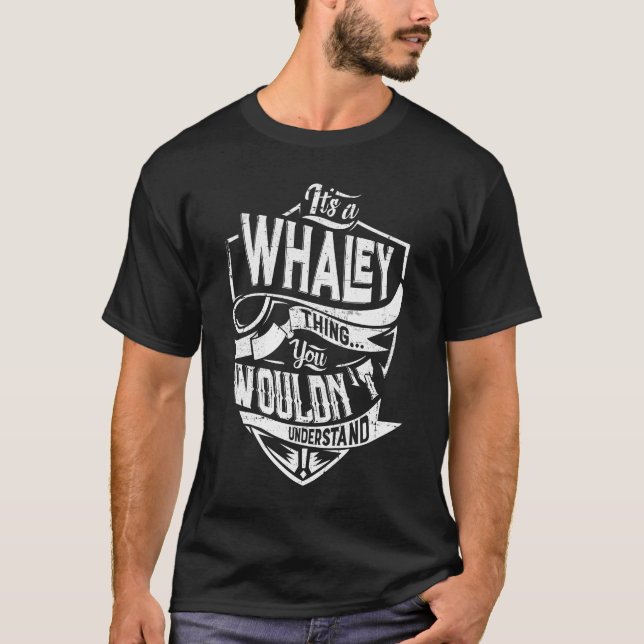 It's a WHALEY thing, You wouldn't understand T-Shirt (Front)