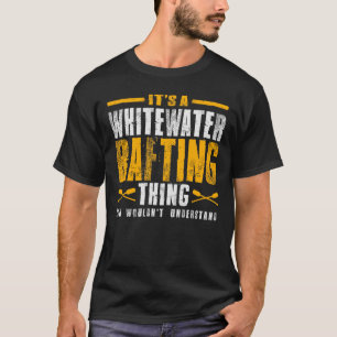 It's a Whitewater Rafting Thing - Adventure  T-Shirt