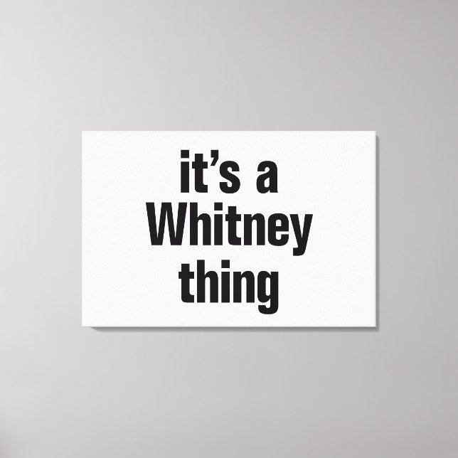 its a whitney thing canvas print (Front)