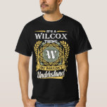 It's A Wilcox Thing You Couldn't Understand T-Shirt<br><div class="desc">It's A Wilcox Thing You Couldn't Understand Shirt. Awakening Love Through Creativity. We have many Shirts for you and for your family. Come with us to get yours awesome Shirts!</div>