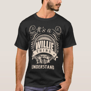 It's a WILLIE thing you wouldn't understand T-Shirt