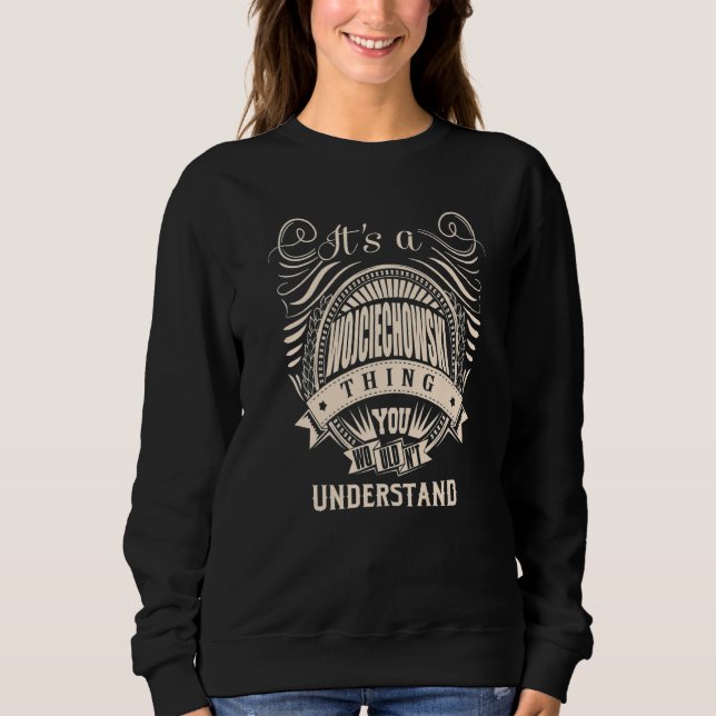 It's a WOJCIECHOWSKI Thing Sweatshirt (Front)