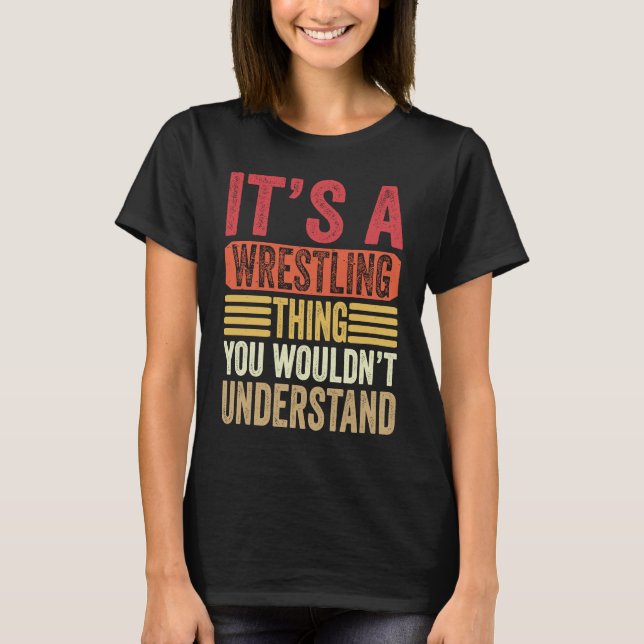 It's A Wrestling Thing You Wouldn't Understand Fig T-Shirt (Front)