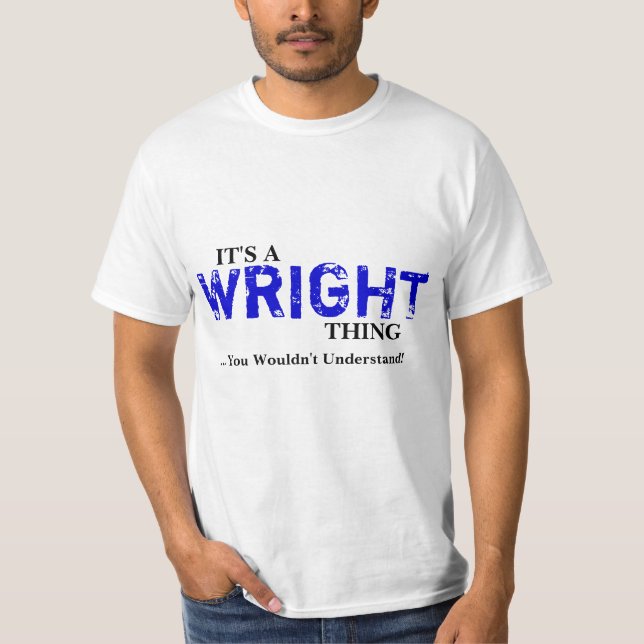 It's A WRIGHT Thing ...You Wouldn't Understand! T-Shirt (Front)