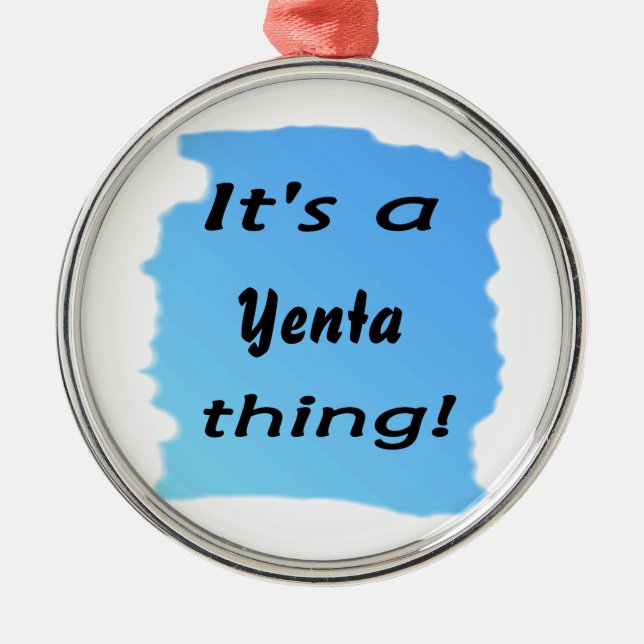 It's a Yenta thing! Metal Ornament (Front)