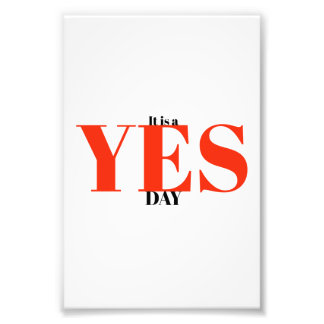 It's a YES day Photo Print