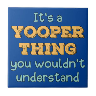 It's a Yooper Thing  Ceramic Tile