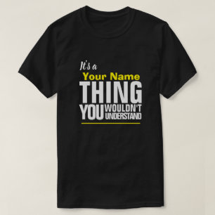 It's a Yore Name THING YOU WOULDN'T UNDERSTAND T-S T-Shirt