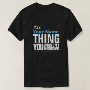 It's a Yore Name THING YOU WOULDN'T UNDERSTAND T-S T-Shirt
