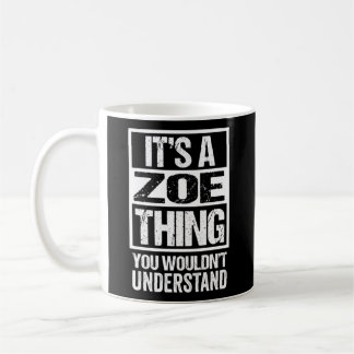 It'S A Zoe Thing You Wouldn'T Understand First Nam Coffee Mug