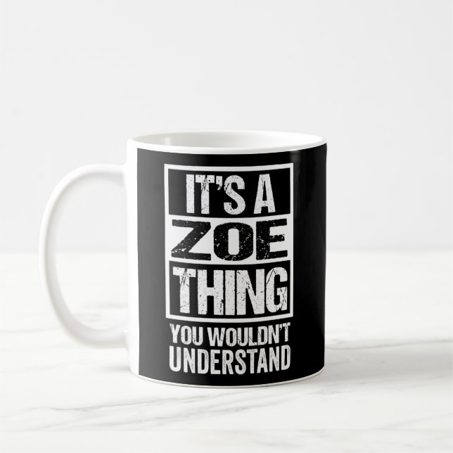 It'S A Zoe Thing You Wouldn'T Understand First Nam Coffee Mug (Left)