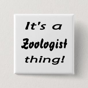 It's a Zoologist thing! 15 Cm Square Badge