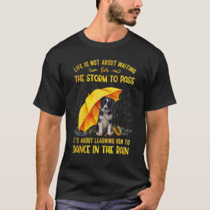 It's About Learning How To Dance In The Rain Borde T-Shirt