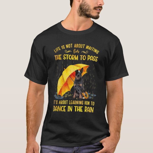 It's About Learning How To Dance In The Rain Heele T-Shirt (Front)