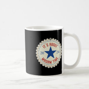 It's About Madam Time Kamala Harris 2024 Feminist Coffee Mug