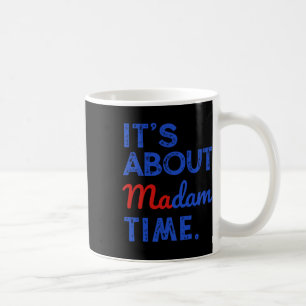 It's About Madam Time Kamala Harris 2024 President Coffee Mug
