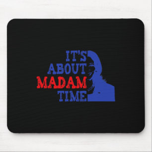It's About Madam Time Kamala Harris 2024 President Mouse Pad