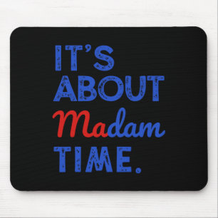 It's About Madam Time Kamala Harris 2024 President Mouse Pad