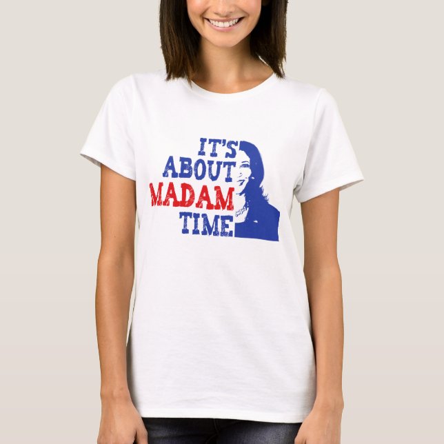It's About Madam Time Kamala Harris 2024 T-Shirt (Front)