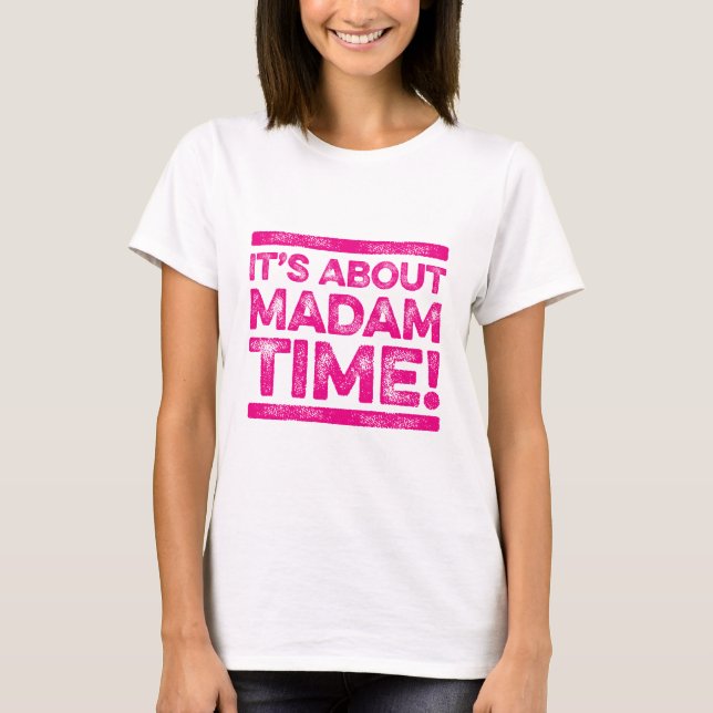 It's About Madam Time Kamala Harris for President  T-Shirt (Front)