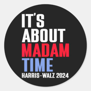 It's About Madam Time Kamala Harris Tim W 2024  Classic Round Sticker