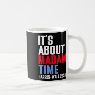 It's About Madam Time Kamala Harris Tim W 2024  Coffee Mug