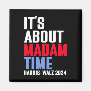 It's About Madam Time Kamala Harris Tim W 2024  Magnet