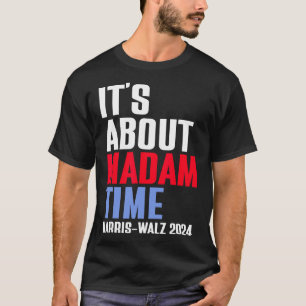 It's About Madam Time Kamala Harris Tim W 2024  T-Shirt