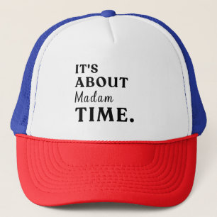 It's About Madam Time Presidential Election Gift Trucker Hat