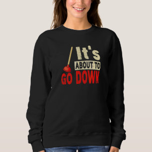 It's about to go down Plunger Tradesman plumbing P Sweatshirt