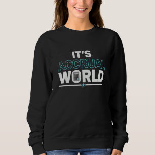 It's Accrual World   Accountant Accounting Cpa Sweatshirt
