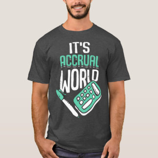 Its Accrual World Accounting Accountant CPA Gift T-Shirt
