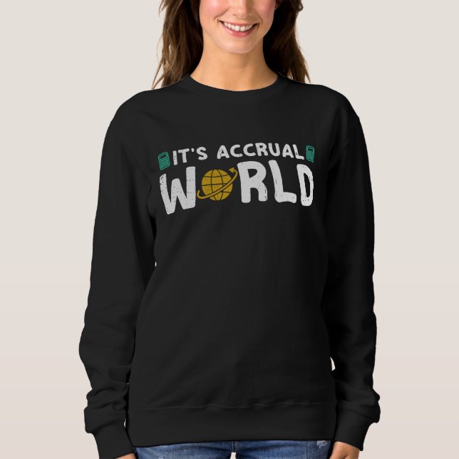 It's Accrual World  Accounting CPA Accountant Humo Sweatshirt (Front)