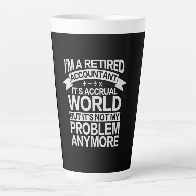 It's Accrual World - Retired Accounting Accountant Latte Mug (Front)