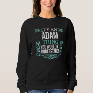 It's Adam Thing You Wouldn't Understand Funny Men Sweatshirt
