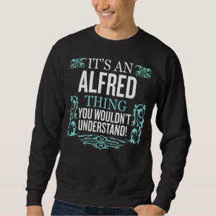 It's ALFRED Thing You Wouldn't Understand Men Wome Sweatshirt