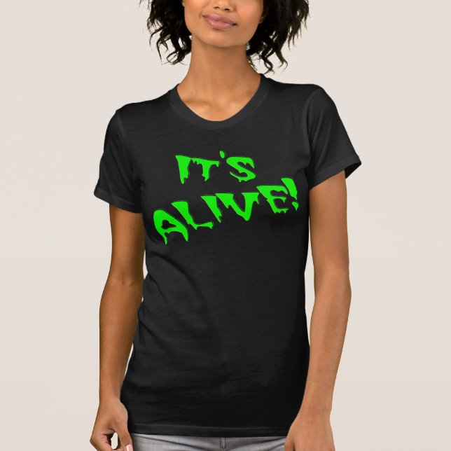 "It's Alive!" T-Shirt (Front)