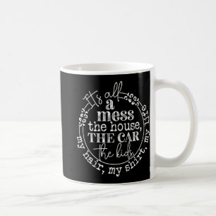It's All A Mess The Kids Motherhood Funny Mothers Coffee Mug