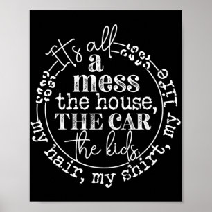 It's All A Mess The Kids Motherhood Funny Mothers  Poster