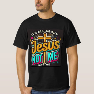 It's All About Jesus, Not Me T-Shirt