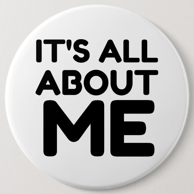 IT'S ALL ABOUT ME 6 CM ROUND BADGE (Front)