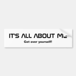 It's All About Me Bumper Sticker